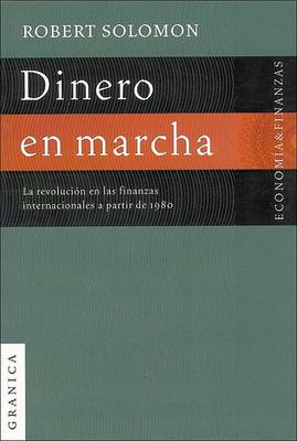 Book cover for Dinero En Marcha: La Revolucion En Las Finanzas Internacionales A Partir De 1980