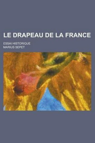 Cover of Le Drapeau de La France; Essai Historique