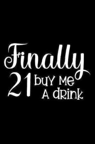 Cover of Finally 21 Buy Me A Drink