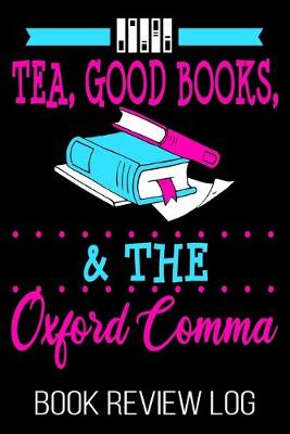 Book cover for Tea, Good Books, & The Oxford Comma Book Review Log