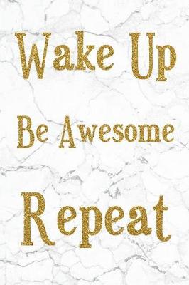 Book cover for Wake Up Be Awesome Repeat