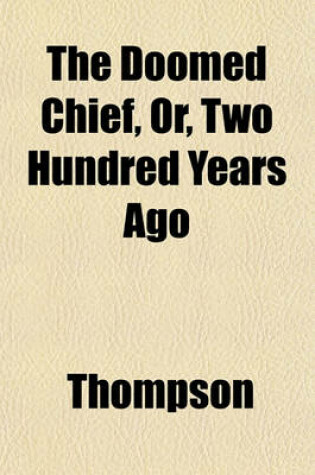 Cover of The Doomed Chief, Or, Two Hundred Years Ago