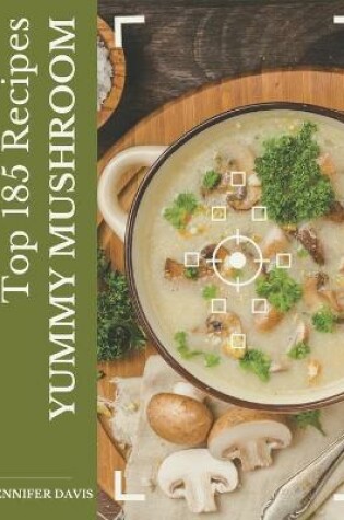 Cover of Top 185 Yummy Mushroom Recipes