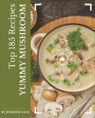 Book cover for Top 185 Yummy Mushroom Recipes