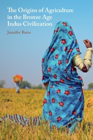 Cover of The Origins of Agriculture in the Bronze Age Indus Civilization