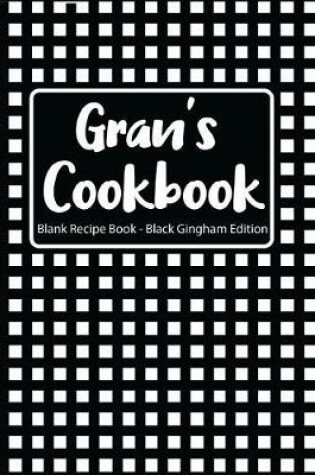 Cover of Gran's Cookbook Blank Recipe Book Black Gingham Edition