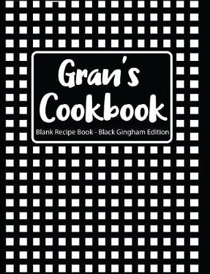 Book cover for Gran's Cookbook Blank Recipe Book Black Gingham Edition