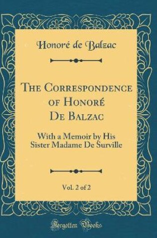 Cover of The Correspondence of Honore de Balzac, Vol. 2 of 2