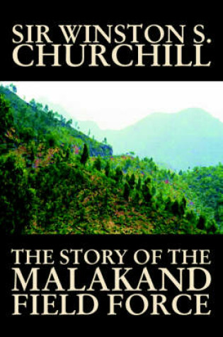 Cover of The Story of the Malakand Field Force by Winston S. Churchill, World and Miltary History