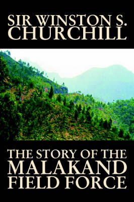 Book cover for The Story of the Malakand Field Force by Winston S. Churchill, World and Miltary History