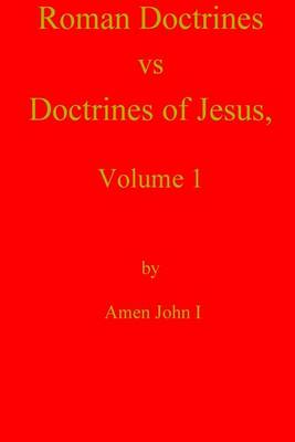 Cover of Roman Doctrines vs Doctrines of Jesus, Volume 1