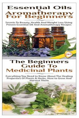 Cover of Essential Oils & Aromatherapy for Beginners & the Beginners Guide to Medicinal Plants