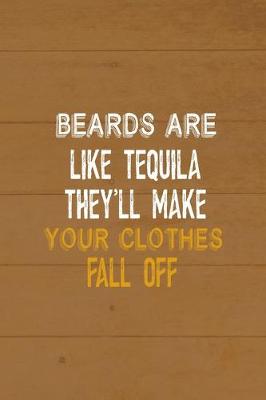 Book cover for Beards Are Like Tequila They'll Make Your Clothes Fall Off