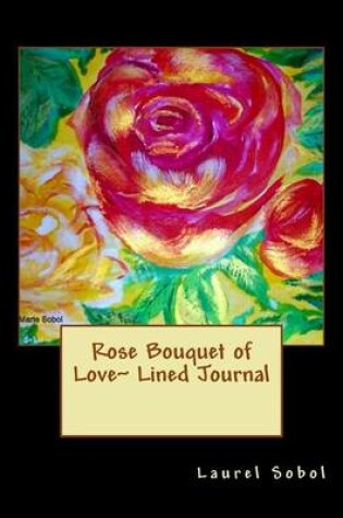 Cover of Rose Bouquet of Love Lined Journal