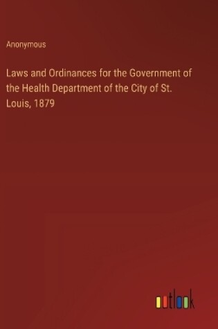 Cover of Laws and Ordinances for the Government of the Health Department of the City of St. Louis, 1879