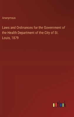 Book cover for Laws and Ordinances for the Government of the Health Department of the City of St. Louis, 1879