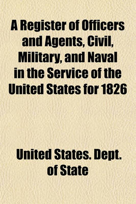 Book cover for A Register of Officers and Agents, Civil, Military, and Naval in the Service of the United States for 1826