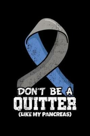 Cover of Don't Be a Quitter Like My Pancreas