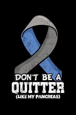 Book cover for Don't Be a Quitter Like My Pancreas