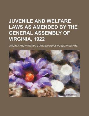 Book cover for Juvenile and Welfare Laws as Amended by the General Assembly of Virginia, 1922