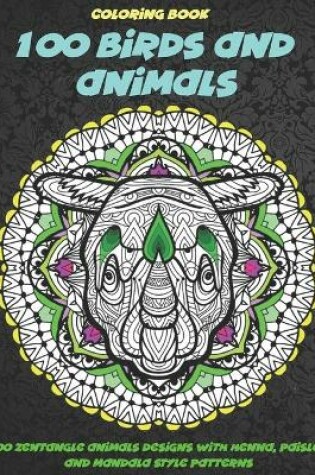 Cover of 100 Birds and Animals - Coloring Book - 100 Zentangle Animals Designs with Henna, Paisley and Mandala Style Patterns