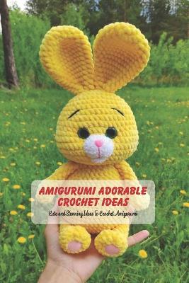 Book cover for Amigurumi Adorable Crochet Ideas
