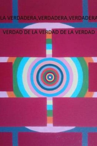 Cover of La Verdadera Verdadera Verdadera Verdad de La Verdad de La Verdad