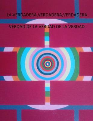 Book cover for La Verdadera Verdadera Verdadera Verdad de La Verdad de La Verdad