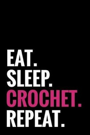 Cover of Eat. Sleep. Crochet. Repeat.