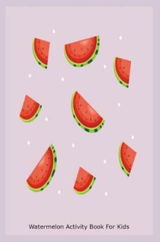 Cover of Watermelon Activity Book for Kids