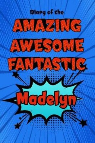 Cover of Diary of the Amazing Awesome Fantastic Madelyn