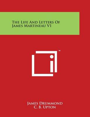 Book cover for The Life and Letters of James Martineau V1