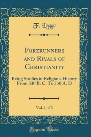 Cover of Forerunners and Rivals of Christianity, Vol. 1 of 2
