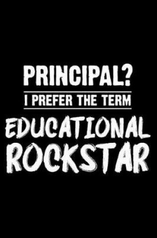 Cover of Principal? I Prefer the Term Educational Rockstar