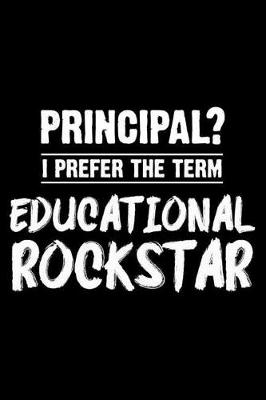 Book cover for Principal? I Prefer the Term Educational Rockstar