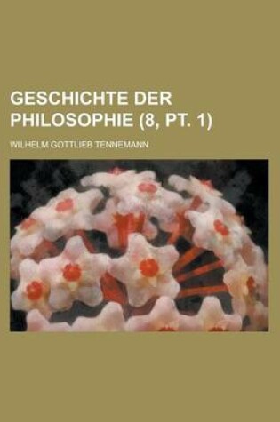 Cover of Geschichte Der Philosophie (8, PT. 1)