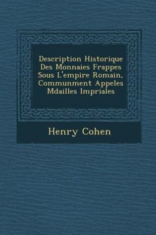 Cover of Description Historique Des Monnaies Frapp Es Sous L'Empire Romain, Commun Ment Appel Es M Dailles Imp Riales