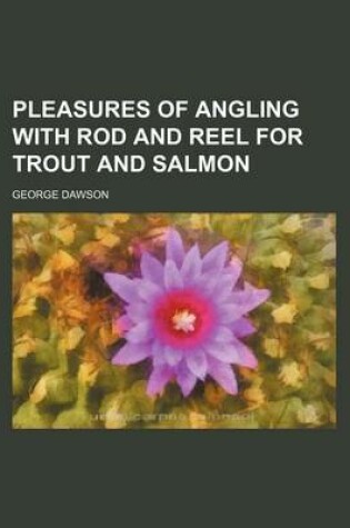 Cover of Pleasures of Angling with Rod and Reel for Trout and Salmon