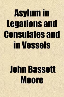 Book cover for Asylum in Legations and Consulates and in Vessels