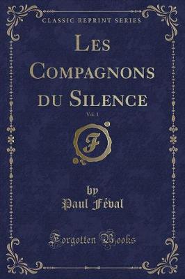 Book cover for Les Compagnons Du Silence, Vol. 1 (Classic Reprint)