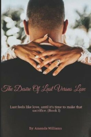 Cover of The Desire Of Lust Versus Love