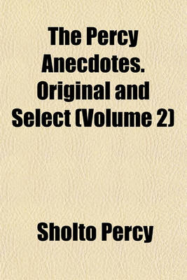 Book cover for The Percy Anecdotes. Original and Select (Volume 2)