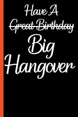 Book cover for Have A Great Birthday Hangover Funny Composition Notebook