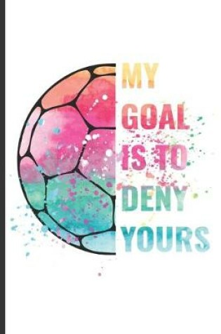 Cover of My Goal Is To Deny Yours