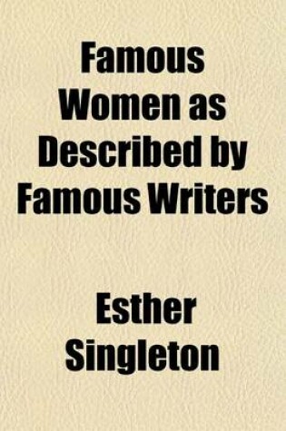 Cover of Famous Women as Described by Famous Writers