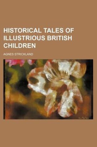 Cover of Historical Tales of Illustrious British Children