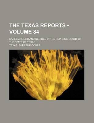 Book cover for The Texas Reports (Volume 84); Cases Argued and Decided in the Supreme Court of the State of Texas