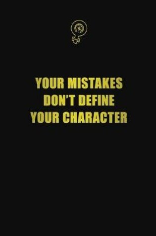 Cover of Your mistakes don't define your character
