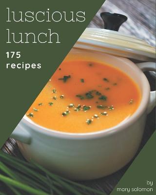 Book cover for 175 Luscious Lunch Recipes