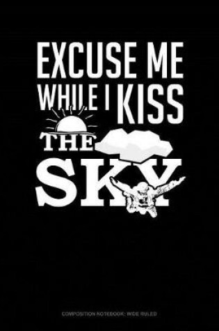 Cover of Excuse Me While I Kiss the Sky